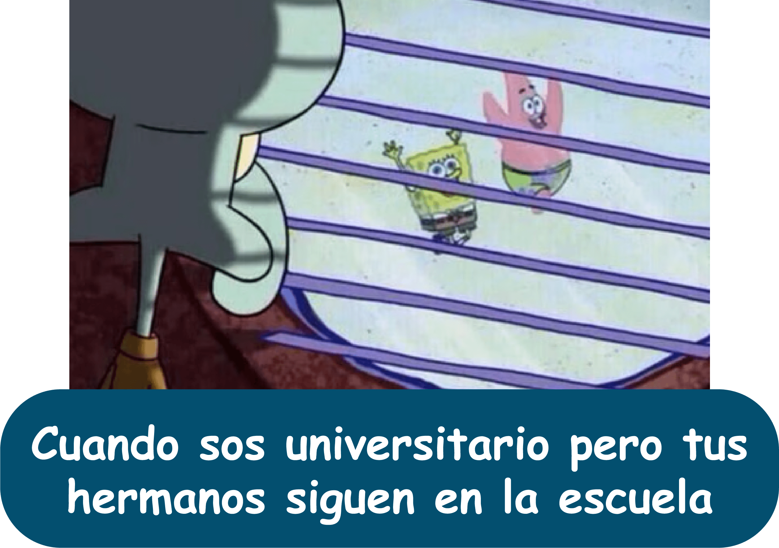 Meme: cuando sos universitario y tus hermanos siguen en la escuela (imagen de bob esponja encerrado)